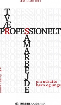 Tværprofessionelt Samarbejde Om Udsatte Børn Og Unge - Jens H. Lund - Bog