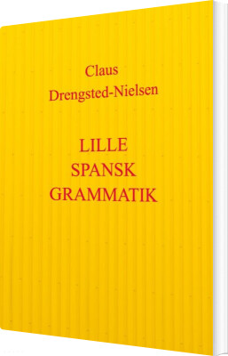 Lille Spansk Grammatik - Claus Drengsted-Nielsen - Bog
