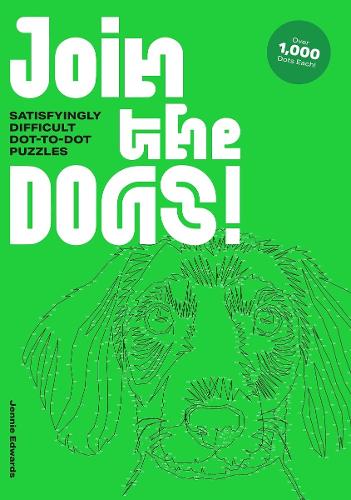 Join the Dogs!: Satisfyingly Difficult Dot-to-Dot Puzzles - Extremely Difficult Dot-to-Dot Puzzles (Paperback)