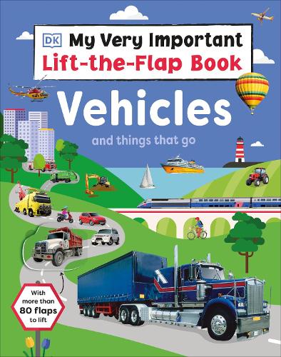 My Very Important Lift-the-Flap Book: Vehicles and Things That Go: With More Than 80 Flaps to Lift - Lift the Flap (Board book)
