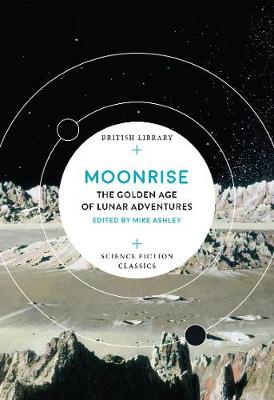 Moonrise: The Golden Age of Lunar Adventures - British Library Science Fiction Classics (Paperback)