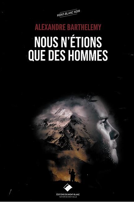 EDITIONS DU MONT BLANC - NOUS N ETIONS QUE DES HOMMES