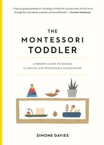The Montessori Toddler: A Parent's Guide to Raising a Curious and Responsible Human Being (Paperback)