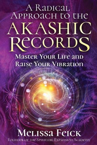 A Radical Approach to the Akashic Records: Master Your Life and Raise Your Vibration (Paperback)