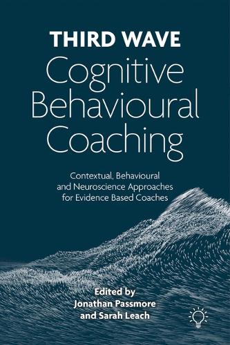 Third Wave Cognitive Behavioural Coaching: Contextual, Behavioural and Neuroscience Approaches for Evidence Based Coaches (Paperback)