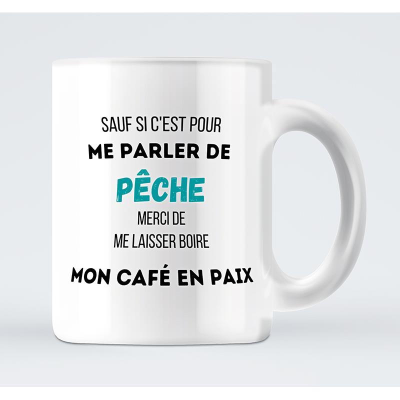 Mug Sauf Si C'est Pour Me Parler De Peche Merci De Me Laisser Boire Mon Cafe En Paix