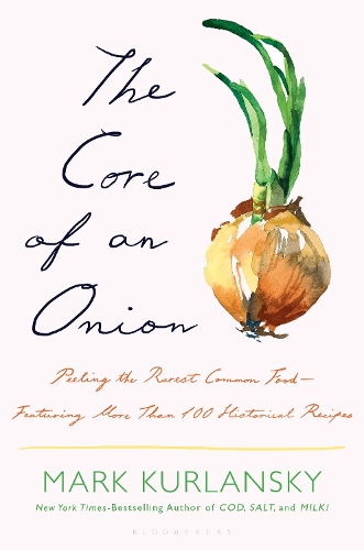 The Core of an Onion: Peeling the Rarest Common Food—Featuring More Than 100 Historical Recipes (Hardback)