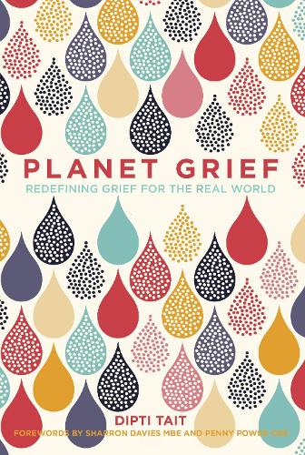 Planet Grief: Redefining Grief for the Real World (Hardback)
