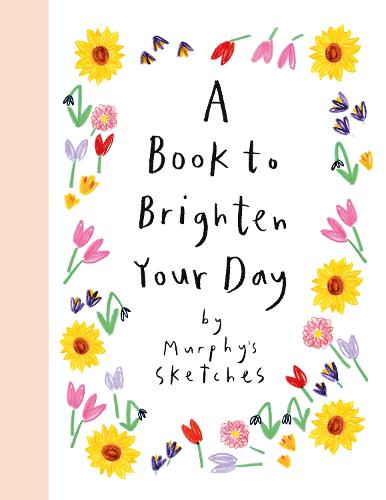 A Book to Brighten Your Day: Murphy's Sketches (Hardback)