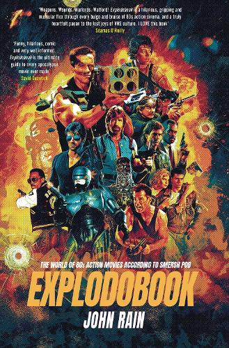 Explodobook: The World of 80s Action Movies According to Smersh Pod - The World of Film According to Smersh Pod (Hardback)