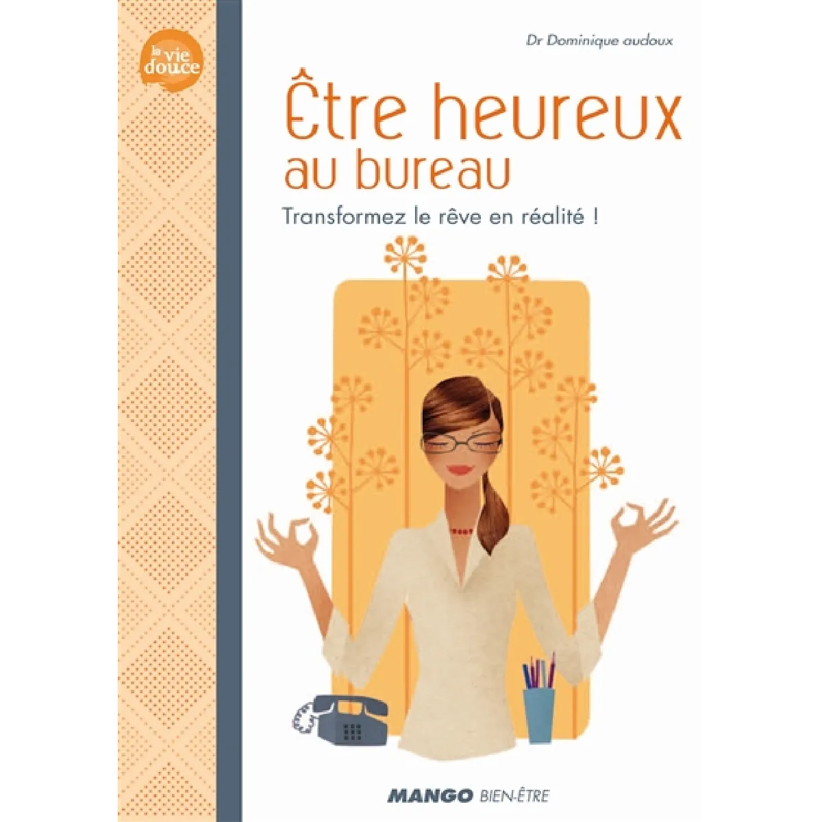 Etre heureux au bureau : transformez le rêve en réalité ! · Occasion