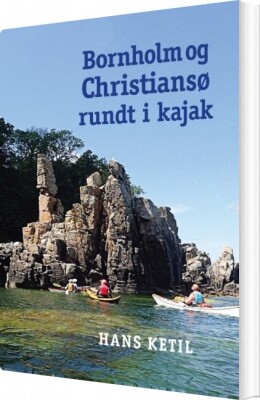 Bornholm Og Christiansø Rundt I Kajak - Hans Ketil - Bog