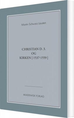 Christian Den 3. Og Kirken - Martin Schwarz Lausten - Bog