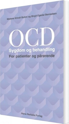 Ocd-Sygdom Og Behandling. For Patienter Og Pårørende - Birgit Egedal Bennedsen - Bog