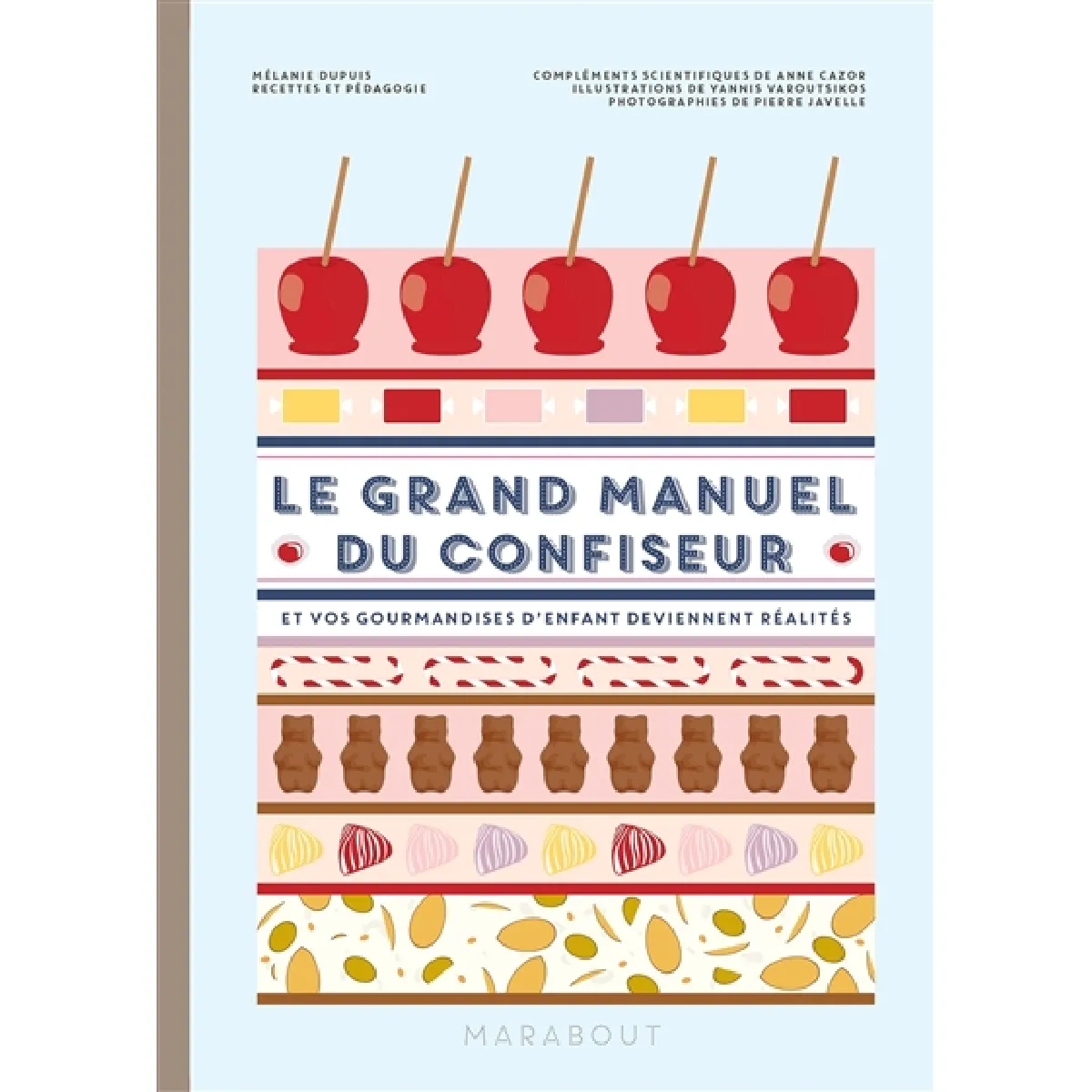 Le grand manuel du confiseur : et vos gourmandises d'enfant deviennent réalités