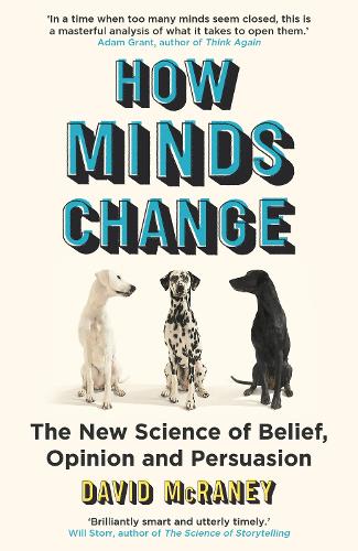 How Minds Change: The New Science of Belief, Opinion and Persuasion (Paperback)