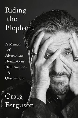 Riding The Elephant: A Memoir of Altercations, Humiliations, Hallucinations, and Observations (Paperback)