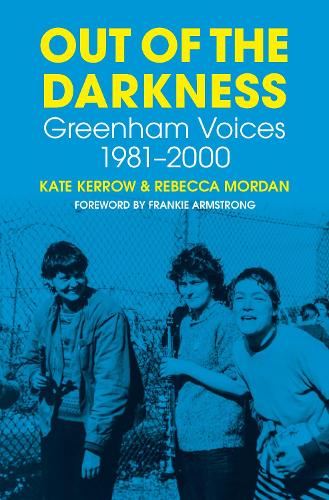 Out of the Darkness: Greenham Voices 1981-2000 (Hardback)