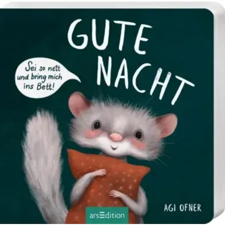 ars Edition Gute Nacht! Sei so nett und bring mich ins Bett!