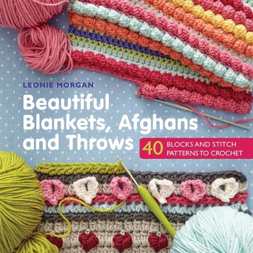 Beautiful Blankets, Afghans and Throws: 40 Blocks & Stitch Patterns to Crochet (Paperback)