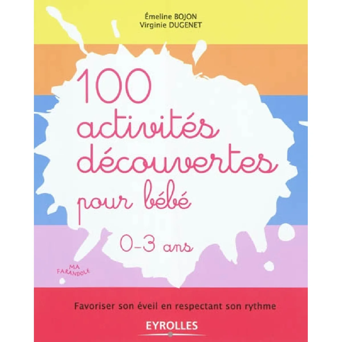 100 activités découvertes pour bébé, 0-3 ans : favoriser son éveil en respectant son rythme · Occasion