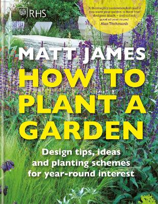RHS How to Plant a Garden: Design tricks, ideas and planting schemes for year-round interest (Hardback)