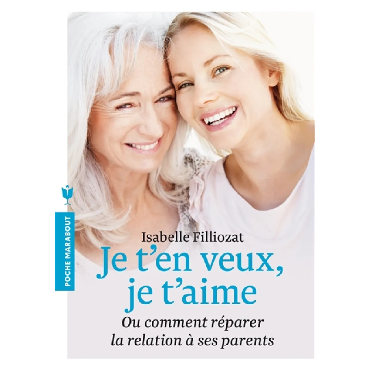 Je t'en veux, je t'aime ou Comment réparer la relation à ses parents · Occasion