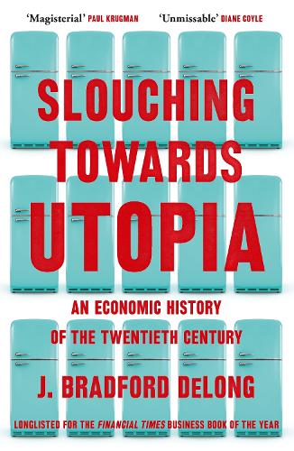 Slouching Towards Utopia: An Economic History of the Twentieth Century (Paperback)