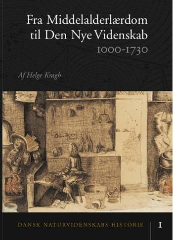 Dansk Naturvidenskabs Historie - 1000-1730 - Helge Kragh - Bog