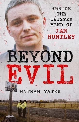 Beyond Evil - Inside the Twisted Mind of Ian Huntley (Paperback)