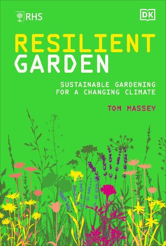 RHS Resilient Garden: Sustainable Gardening for a Changing Climate (Hardback)