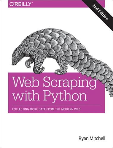 Web Scraping with Python: Collecting More Data from the Modern Web (Paperback)