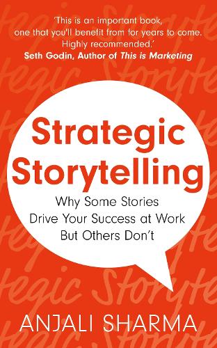 Strategic Storytelling: Why Some Stories Drive Your Success at Work But Others Don't (Paperback)