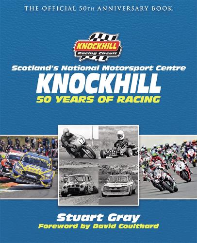 Knockhill: 50 Years of Racing: The Official 50th Anniversary Book (Hardback)