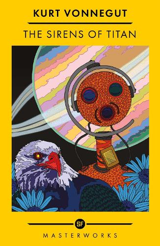 The Sirens Of Titan: The science fiction classic and precursor to Douglas Adams - S.F. Masterworks (Paperback)