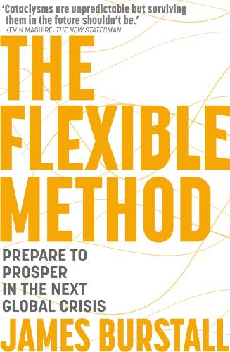 The Flexible Method: Prepare To Prosper In The Next Global Crisis (Paperback)