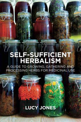 Self-Sufficient Herbalism: A Guide to Growing, Gathering and Processing Herbs for Medicinal Use (Paperback)