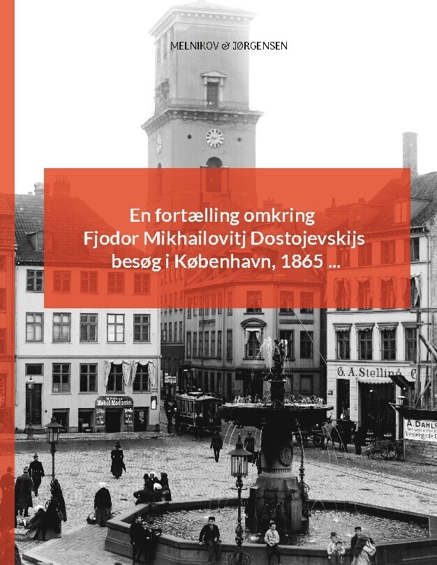 En Fortælling Omkring Fjodor Mikhailovitj Dostojevskijs Besøg I København 1865 - Caspar Andreas Jørgensen - Bog
