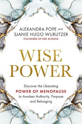 Wise Power: Discover the Liberating Power of Menopause to Awaken Authority, Purpose and Belonging (Paperback)
