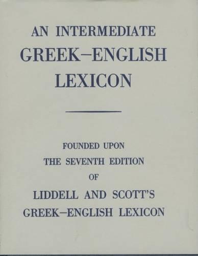 Intermediate Greek Lexicon: Founded upon the Seventh Edition of Liddell and Scott's Greek-English Lexicon (Hardback)