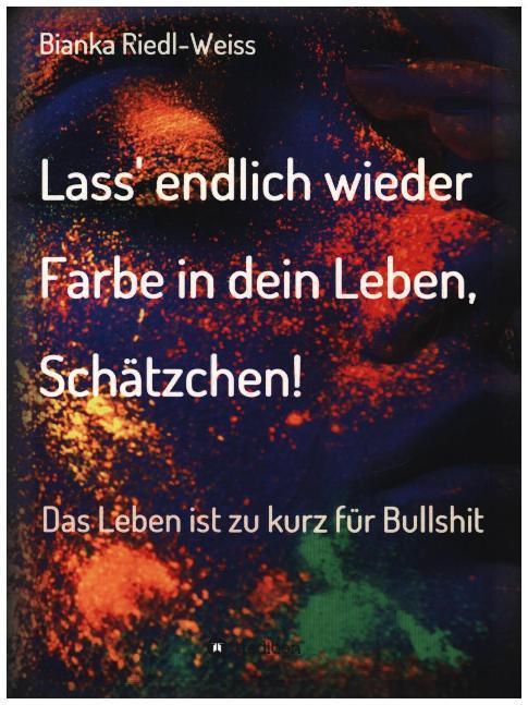 Lass' endlich wieder Farbe in dein Leben, Schätzchen