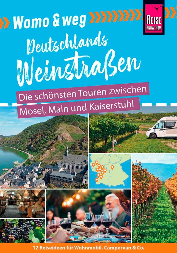 Reise Know-How Womo & weg: Deutschlands Weinstraßen – Die schönsten Touren zwischen Mosel, Main und Kaiserstuhl