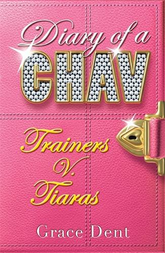 Diary of a Chav: Trainers v. Tiaras: Book 1 - Diary of a Chav (Paperback)