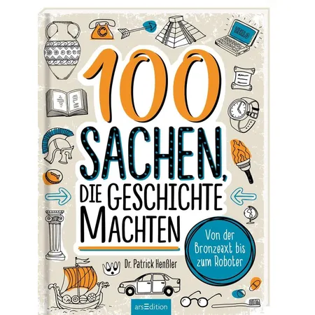 ars Edition 100 Sachen die Geschichte machten - Von der Bronzeaxt bis zum Roboter