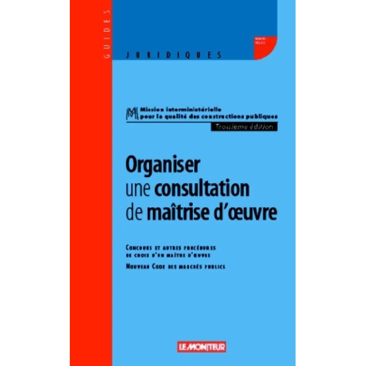 Organiser une consultation de maîtrise d'oeuvre : concours et autres procédures de choix d'un maître d'oeuvre, nouveau code des marchés publics · Occasion