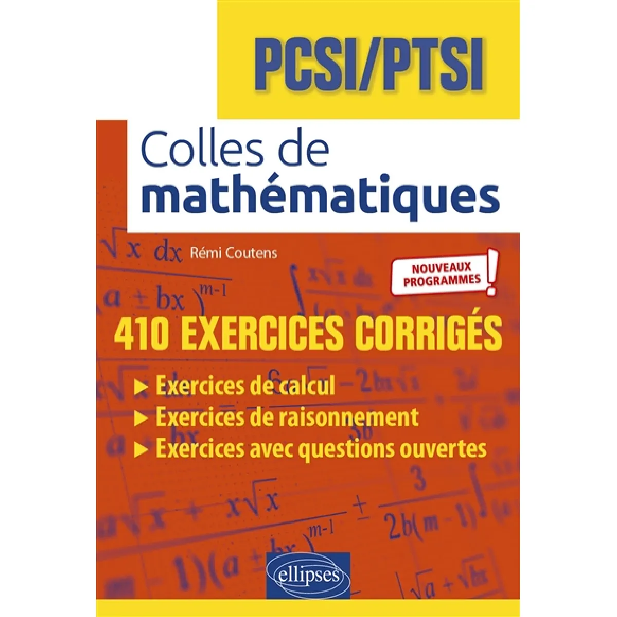 Colles de mathématiques : PCSI, PTSI : 410 exercices corrigés, nouveaux programmes