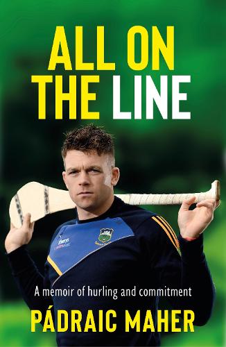 All on the Line: A memoir of hurling and commitment (Paperback)