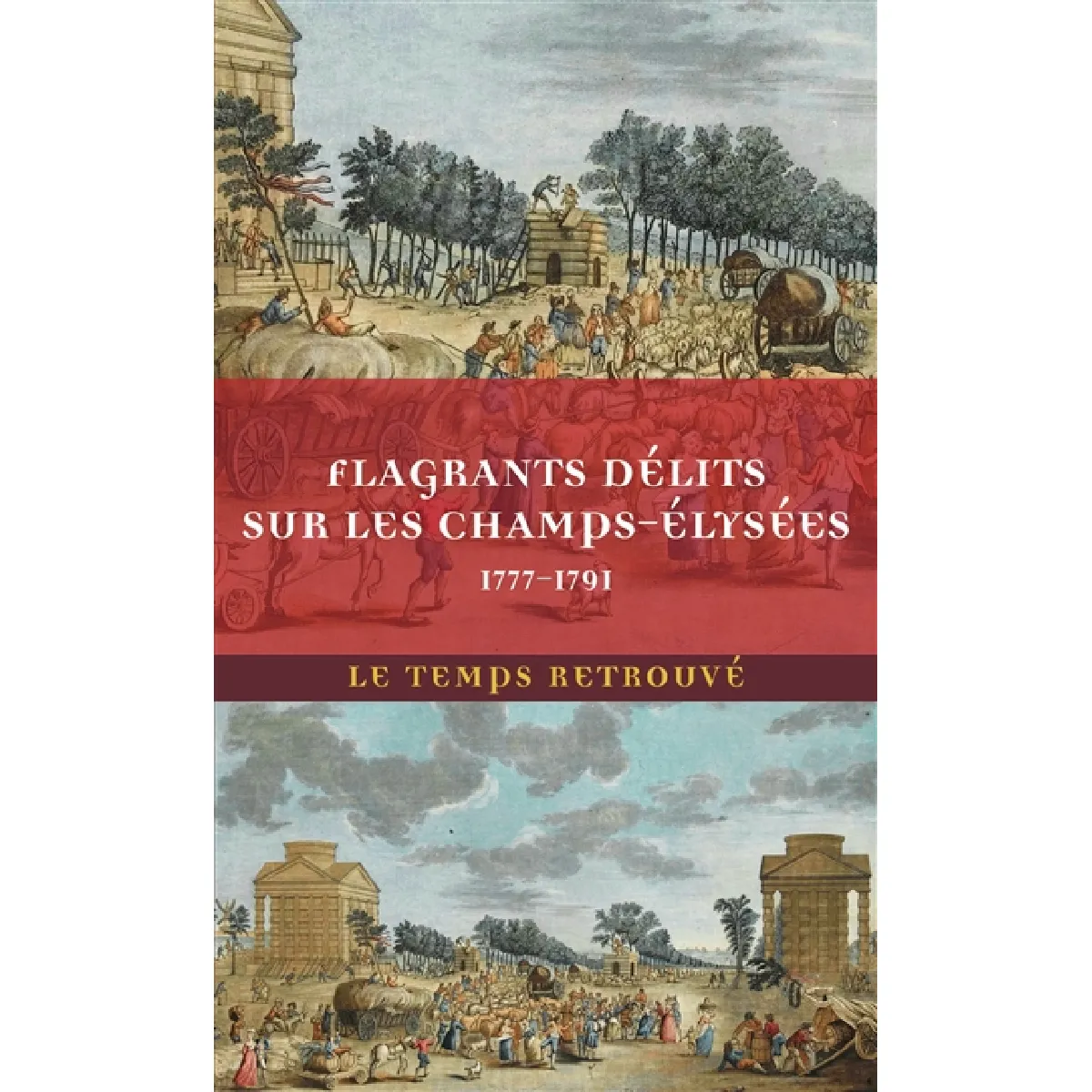 Flagrants délits sur les Champs-Elysées : les dossiers de police du gardien Federici (1777-1791)