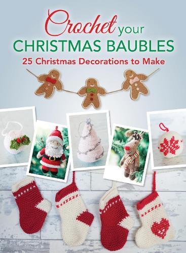 Crochet Your Christmas Baubles: Over 25 Christmas Decorations to Make (Paperback)