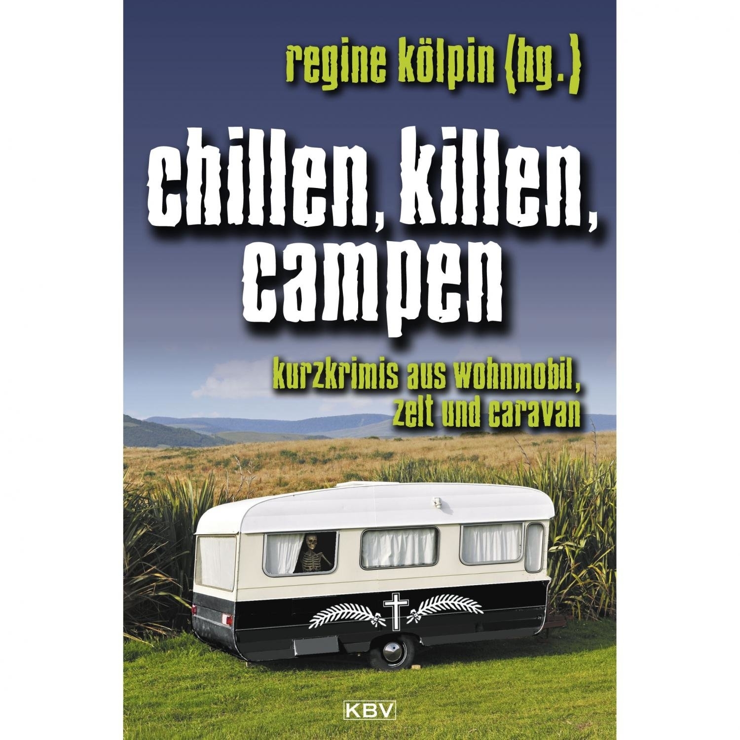 Regine Kölpin - Chillen, killen, campen. Kurzkrimis aus Wohnmobil, Zelt und Caravan